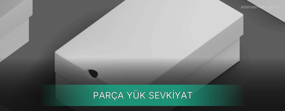 Adana Parça Yük Ambar Firmaları